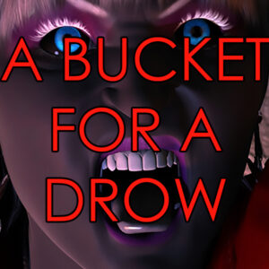 A Bucket for a Drow