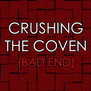 Crushing the Coven (Bad End)