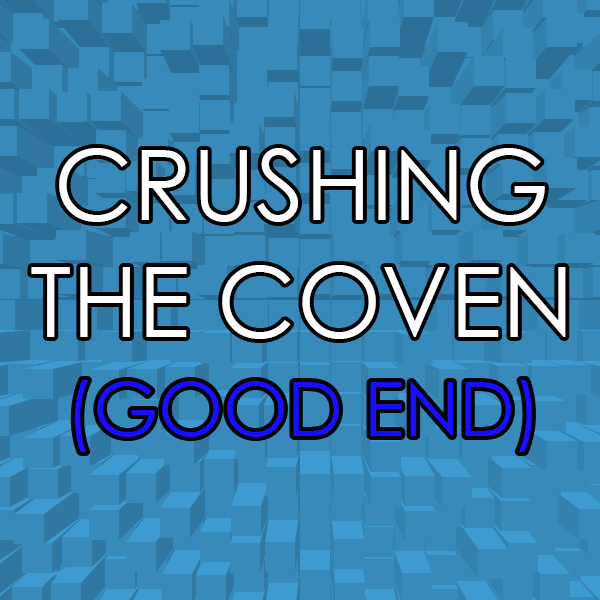 Crushing the Coven (Good End)