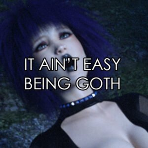 It Ain't Easy Being Goth