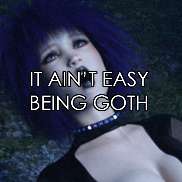 It Ain't Easy Being Goth