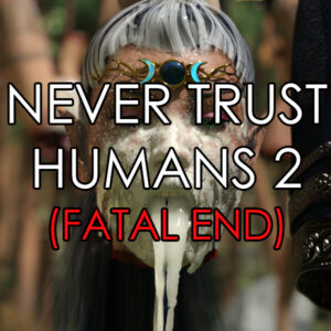 Never Trust Humans 2 (Fatal)