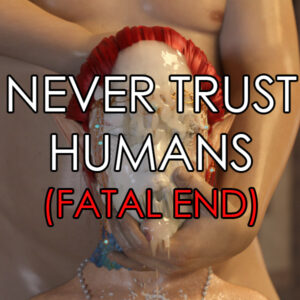 Never Trust Humans (Fatal)