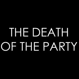 The Death of the Party