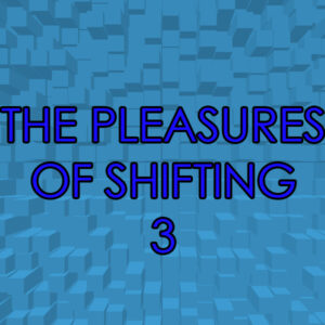 The Pleasurs of Shifting 3