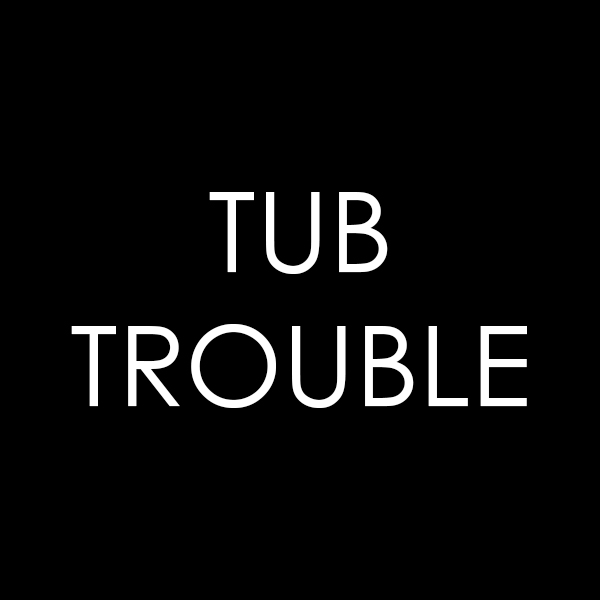 Tub Trouble