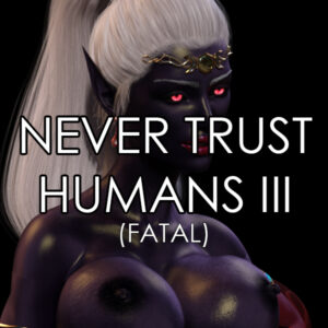 Never Trust Humans III (Fatal)