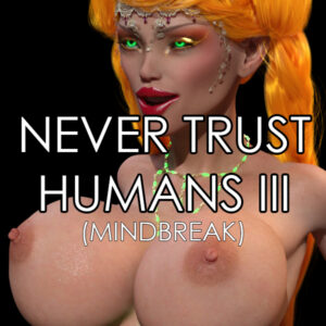 Never Trust Humans III (Mindbreak)