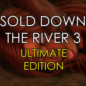 Sold Down the River 3 (Ultimate Edition)