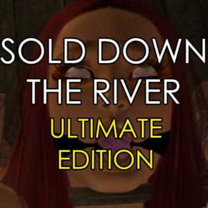 Sold Down the River (Ultimate Edition)