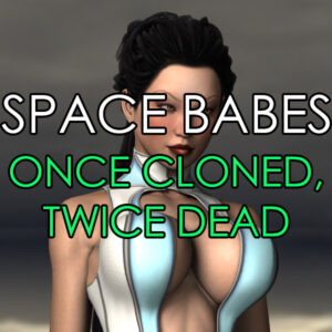 Space Babes - 4 - Once Cloned, Twice Dead