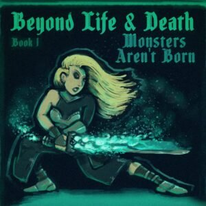 Beyond Life and Death Book 1: Monsters Aren't Born